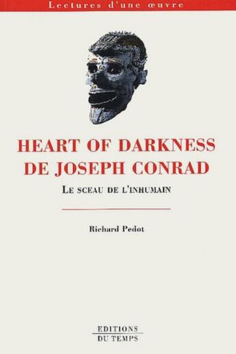 Couverture du livre « Heart of darkness, de Joseph Conrad ; le sceau de l'inhumain » de Richard Pedot aux éditions Editions Du Temps