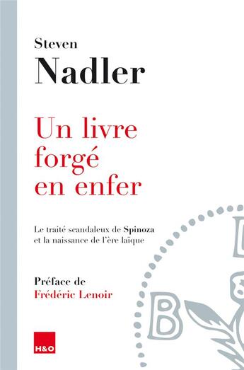 Couverture du livre « Un livre forgé en enfer ; le traité scandaleux de Spinoza et la naissance de l'ère laïque » de Steven Nadler aux éditions H&o