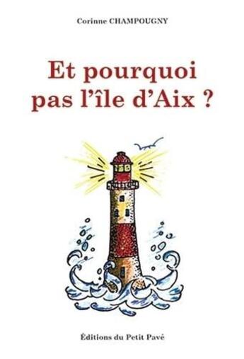 Couverture du livre « Et pourquoi pas l'île d'Aix ? » de Corinne Champougny aux éditions Petit Pave