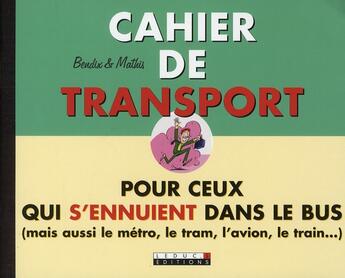 Couverture du livre « Cahier de transport pour ceux qui s'ennuient dans le bus (mais aussi le métro, le tram, l'avion, le train...) » de Mathis et Bendix aux éditions Leduc