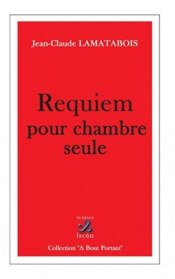 Couverture du livre « Requiem pour chambre seule » de Jean Claude Lamatabois aux éditions Ixcea