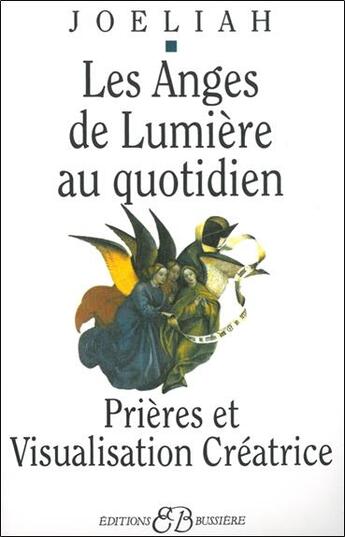 Couverture du livre « Les anges de lumière au quotidien, prières et visualisation créatrice » de Joeliah aux éditions Bussiere