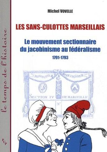 Couverture du livre « Les sans-culottes marseillais ; le mouvement sectionnaire du jacobinisme au fédéralisme ; 1791-1793 » de Michel Vovelle aux éditions Pu De Provence