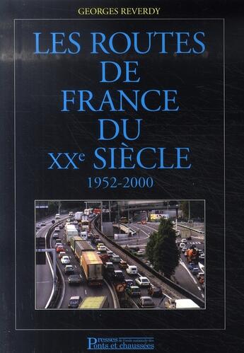 Couverture du livre « Les routes de France du xx siecle, 1952-2000 » de Georges Reverdy aux éditions Presses Ecole Nationale Ponts Chaussees