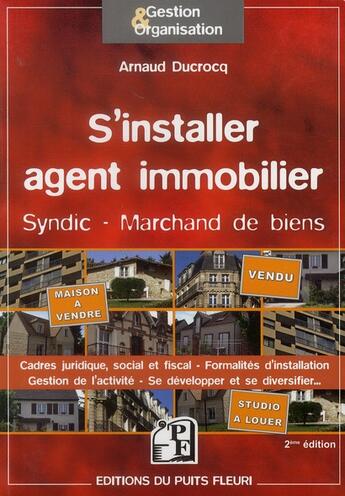Couverture du livre « S'installer agent immobilier ; syndic, marchand de biens (2e édition) » de Arnaud Ducrocq aux éditions Puits Fleuri