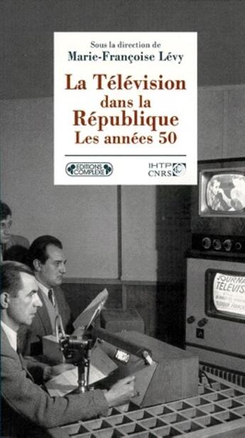 Couverture du livre « La télévision dans la république ; les années 50 » de Levy. Marie-Fra aux éditions Complexe
