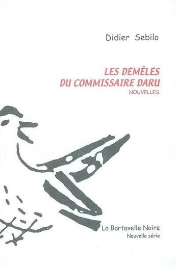 Couverture du livre « Les démêlés du commissaire Daru » de Didier Sebilo aux éditions La Bartavelle