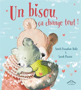 Couverture du livre « Un bisou, ca change tout ! » de Sarah Massini et Smriti Prasadam-Halls aux éditions Circonflexe