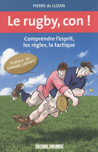 Couverture du livre « Le rugby, con ! » de Pierre De Luzan aux éditions Sud Ouest Editions