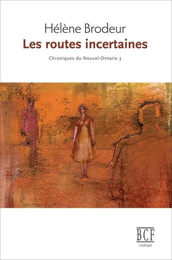 Couverture du livre « Chroniques Du Nouvel-Ontario V. 03 Les Routes Incertaines » de Helene Brodeur aux éditions Prise De Parole