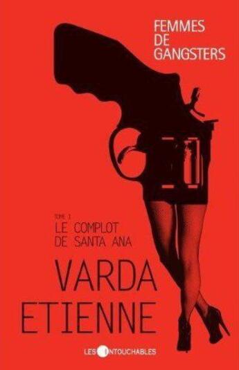 Couverture du livre « Femmes de gangsters v 01 le complot de santa ana » de Etienne Varda aux éditions Les Intouchables