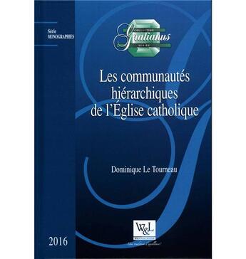 Couverture du livre « Les communautés hiérarchiques de l'église catholique » de Dominique Le Tourneau aux éditions Wilson Et Lafleur