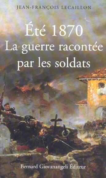 Couverture du livre « Ete 1870. la guerre racontee par les soldats » de Lecaillon J-F. aux éditions Bernard Giovanangeli