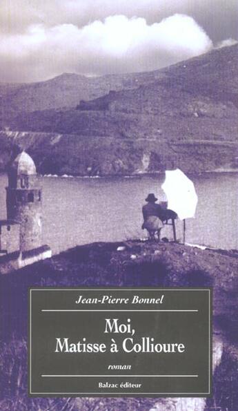 Couverture du livre « Moi Matisse A Collioure » de Bonnel aux éditions Balzac