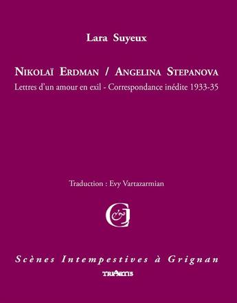 Couverture du livre « Nikolaï Erdman / Angelina Stepanova ; lettres d'un amour en exil » de Lara Suyeux aux éditions Triartis