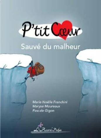 Couverture du livre « P'tit Coeur, sauvé du malheur » de Marie-Noelle Franchini et Maryse Moureaux et Pascale Gigon aux éditions Accord Parfait