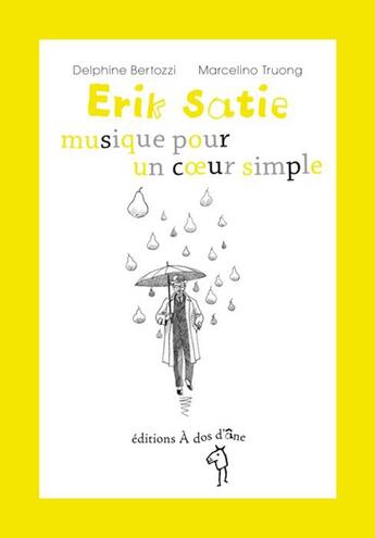 Couverture du livre « Erik Satie ; musique pour un coeur simple » de Marcelino Truong et Delphine Bertozzi aux éditions A Dos D'ane