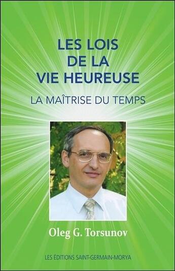 Couverture du livre « Les lois de la vie heureuse ; la maîtrise du temps » de Oleg G. Torsunov aux éditions Saint Germain-morya