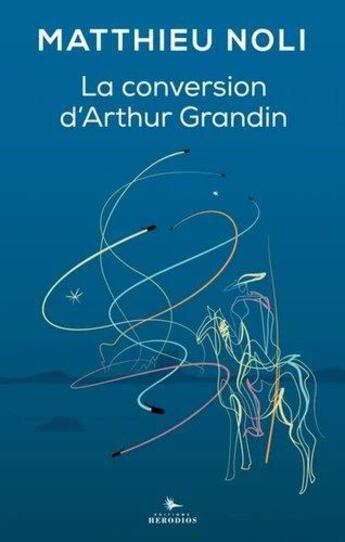 Couverture du livre « La conversion d'Arthur Grandin » de Matthieu Noli aux éditions Herodios