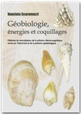 Couverture du livre « Géobiologie, énergies et coquillages » de Nunziata Scaramuzzi aux éditions Jepublie