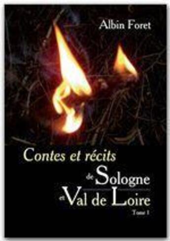 Couverture du livre « Contes et récits de Sologne et Val de Loire t.1 » de Albin Foret aux éditions Jepublie