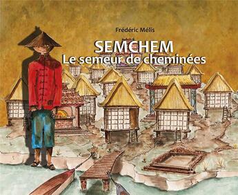 Couverture du livre « Semchem ; le semeur de cheminées » de Frederic Melis aux éditions Editions Du Volcan