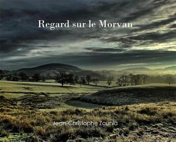 Couverture du livre « Regard sur le morvan » de Zounia J-C. aux éditions Le Morvan En Photo