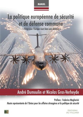 Couverture du livre « La politique européenne de sécurité et de défense commune ; parce que l'Europe vaut bien une défense » de Nicolas Gros-Verheyde et Andre Dumoulin aux éditions Editions Du Villard