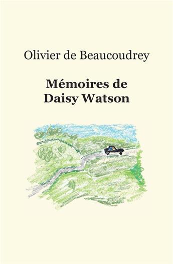 Couverture du livre « Mémoires de Daisy Watson » de Olivier De Beaucoudrey aux éditions Beaucoudrey