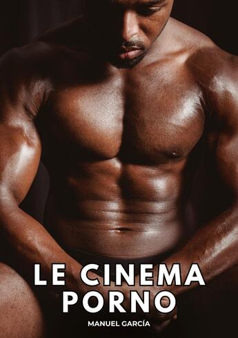 Couverture du livre « Cinéma Porno : Histoires Érotiques Gay de Sexe Explicite » de Manuel Garcia aux éditions Tredition