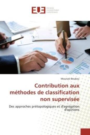 Couverture du livre « Contribution aux méthodes de classification non supervisée : Des approches prétopologiques et d'agrégation d'opinions » de Mounzer Boubou aux éditions Editions Universitaires Europeennes