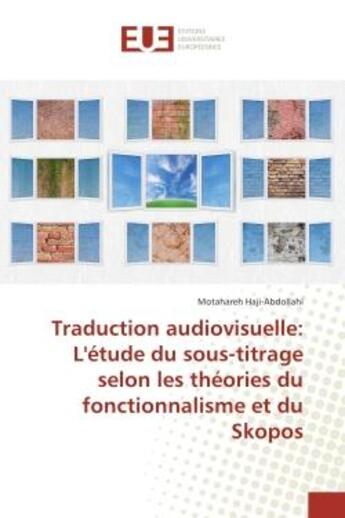 Couverture du livre « Traduction audiovisuelle: l'etude du sous-titrage selon les theories du fonctionnalisme et du skopos » de Haji-Abdollahi M. aux éditions Editions Universitaires Europeennes