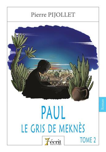 Couverture du livre « Paul, tome 2 : le gris de meknes » de Pierre Pijollet aux éditions 7 Ecrit