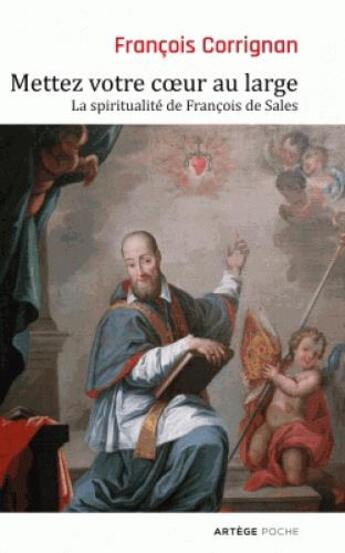 Couverture du livre « Mettez votre coeur au large ; la spiritualité de François de Sales » de Francois Corrignan aux éditions Artege