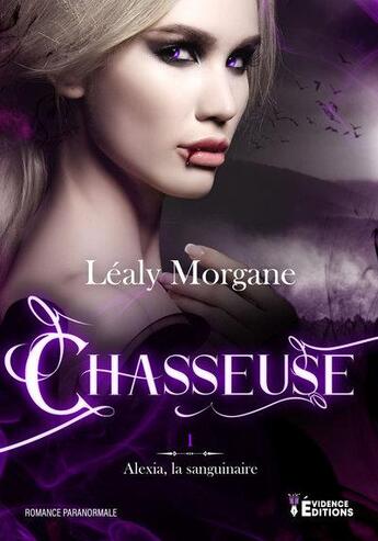 Couverture du livre « Alexia la sanguinaire Tome 1 : chasseuse » de Morgane Léaly aux éditions Evidence Editions