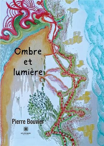 Couverture du livre « Ombre et lumière » de Pierre Bouvier aux éditions Le Lys Bleu