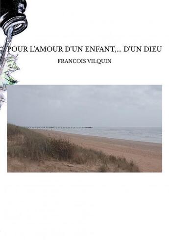 Couverture du livre « POUR L'AMOUR D'UN ENFANT,... D'UN DIEU » de François Vilquin aux éditions Thebookedition.com