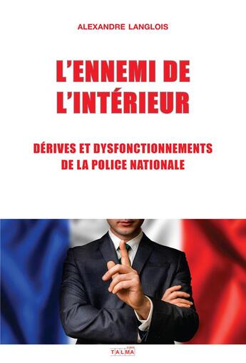 Couverture du livre « L'ennemi de l'interieur - derives et dysfonctionnements de la police nationale » de Alexandre Langlois aux éditions Talma Studios