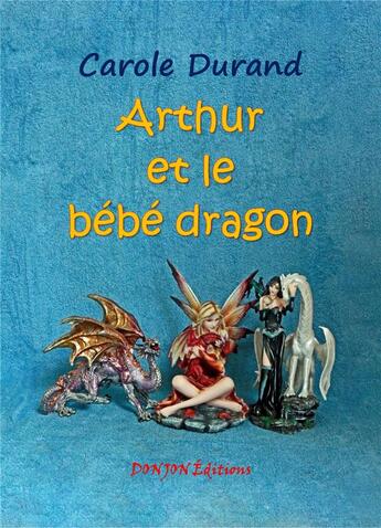 Couverture du livre « ARTHUR ET LE BÉBÉ DRAGON » de Carole Durand aux éditions Donjon Editions