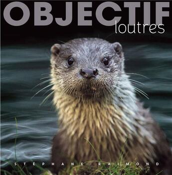 Couverture du livre « Objectif loutres » de Stephane Raimond aux éditions Omniscience