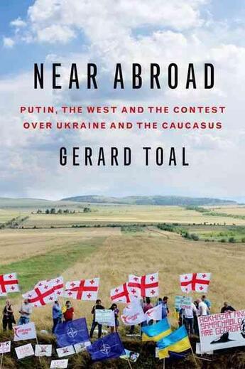 Couverture du livre « NEAR ABROAD - PUTIN, THE WEST AND THE CONTEST OVER UKRAINE AND THE CAUCASUS » de Gerard Toal aux éditions Oxford Up Elt