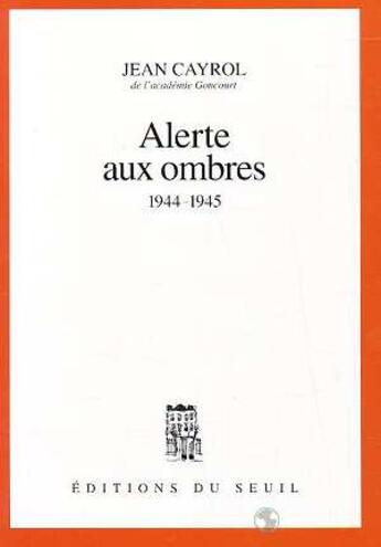 Couverture du livre « Alerte aux ombres (1944-1945) » de Jean Cayrol aux éditions Seuil