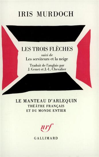 Couverture du livre « Les trois fleches / les serviteurs et la neige » de Iris Murdoch aux éditions Gallimard