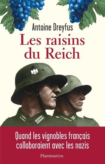 Couverture du livre « Les raisins du reich - quand les vignobles francais collaboraient avec les nazis » de Dreyfus Antoine aux éditions Flammarion