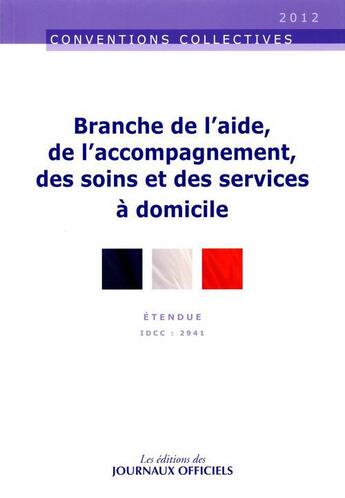 Couverture du livre « Branche de l'aide, de l'accompagnement, des soins et des services à domicile » de  aux éditions Direction Des Journaux Officiels