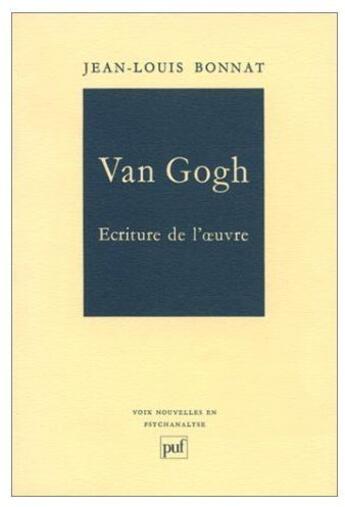 Couverture du livre « Van Gogh, écriture de l'oeuvre » de Jean-Louis Bonnat aux éditions Puf