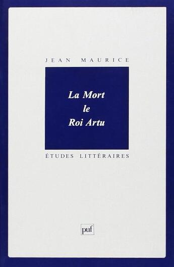 Couverture du livre « ETUDES LITTERAIRES t.51 : la mort le roi Artu » de Jean Maurice aux éditions Puf