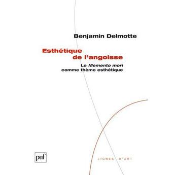 Couverture du livre « Esthétique de l'angoisse ; le memento mori comme thème esthétique » de Benjamin Delmotte aux éditions Puf