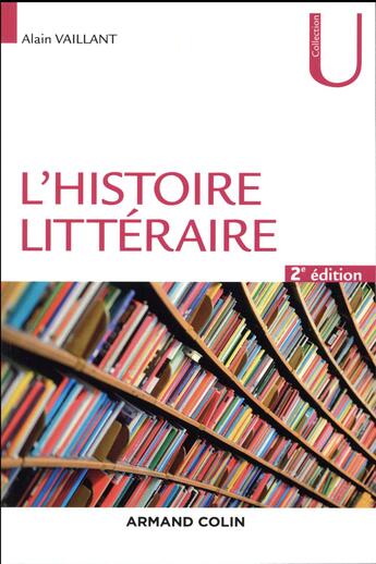 Couverture du livre « L'histoire littéraire (2e édition) » de Alain Vaillant aux éditions Armand Colin