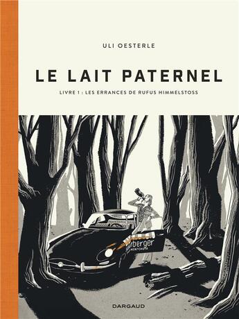 Couverture du livre « Le lait paternel Tome 1 : les errances de Rufus Himmelstoss » de Uli Oesterle aux éditions Dargaud